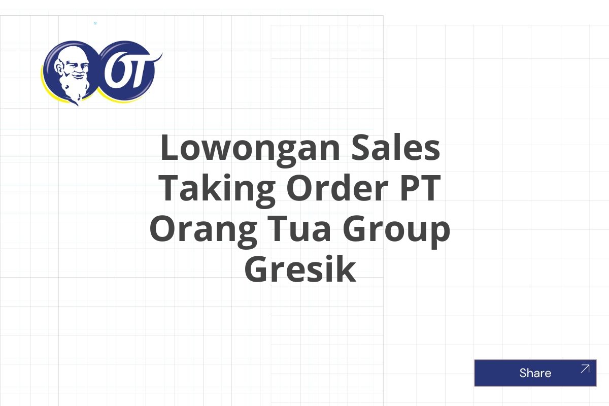 Lowongan Sales Taking Order PT Orang Tua Group Gresik