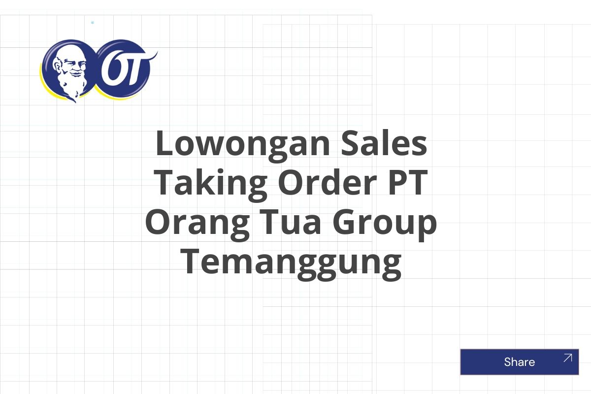 Lowongan Sales Taking Order PT Orang Tua Group Temanggung