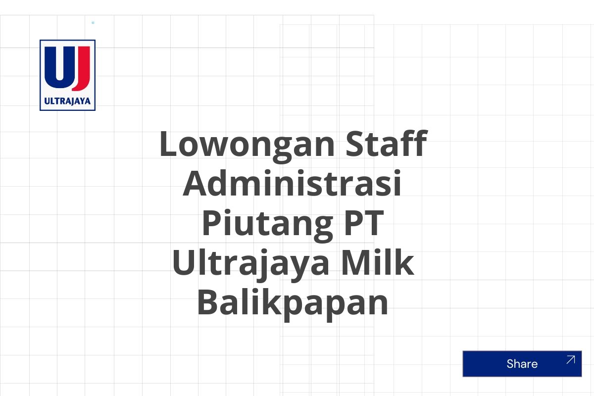 Lowongan Staff Administrasi Piutang PT Ultrajaya Milk Balikpapan