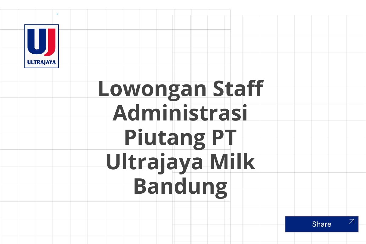 Lowongan Staff Administrasi Piutang PT Ultrajaya Milk Bandung