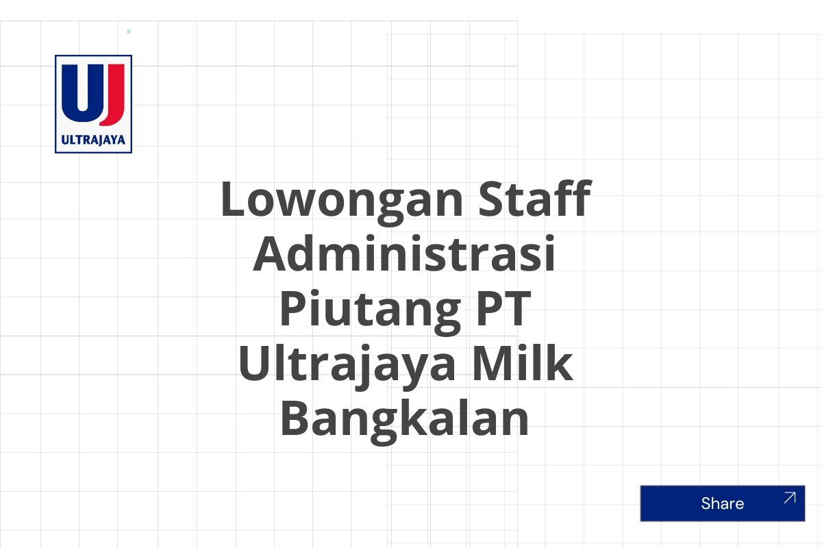 Lowongan Staff Administrasi Piutang PT Ultrajaya Milk Bangkalan