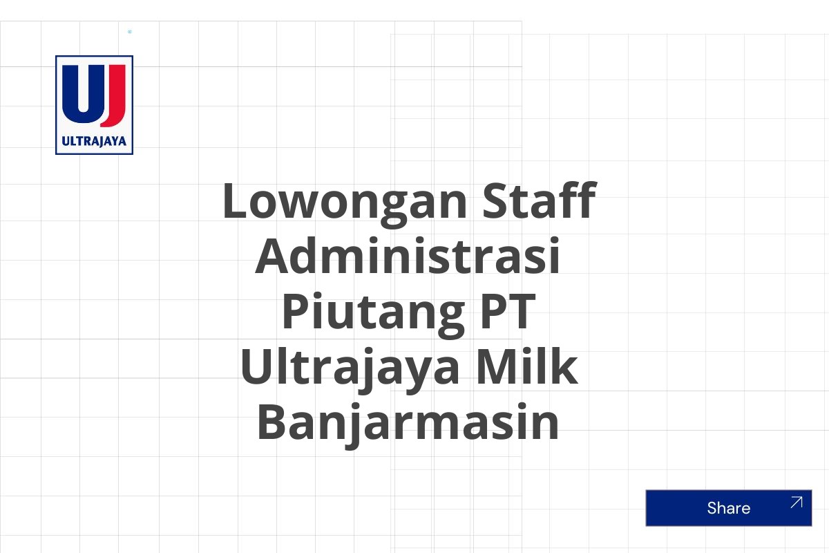 Lowongan Staff Administrasi Piutang PT Ultrajaya Milk Banjarmasin