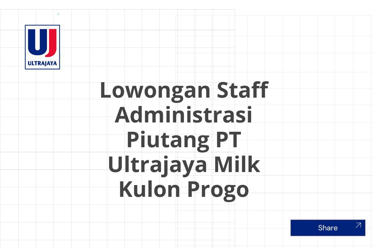 Lowongan Staff Administrasi Piutang PT Ultrajaya Milk Kulon Progo