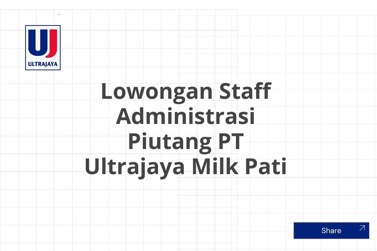 Lowongan Staff Administrasi Piutang PT Ultrajaya Milk Pati