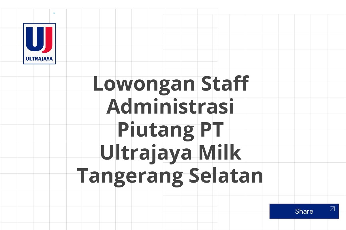 Lowongan Staff Administrasi Piutang PT Ultrajaya Milk Tangerang Selatan