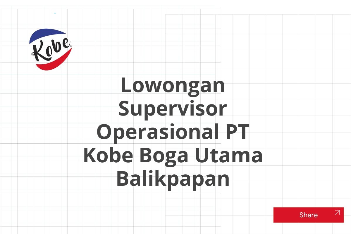 Lowongan Supervisor Operasional PT Kobe Boga Utama Balikpapan