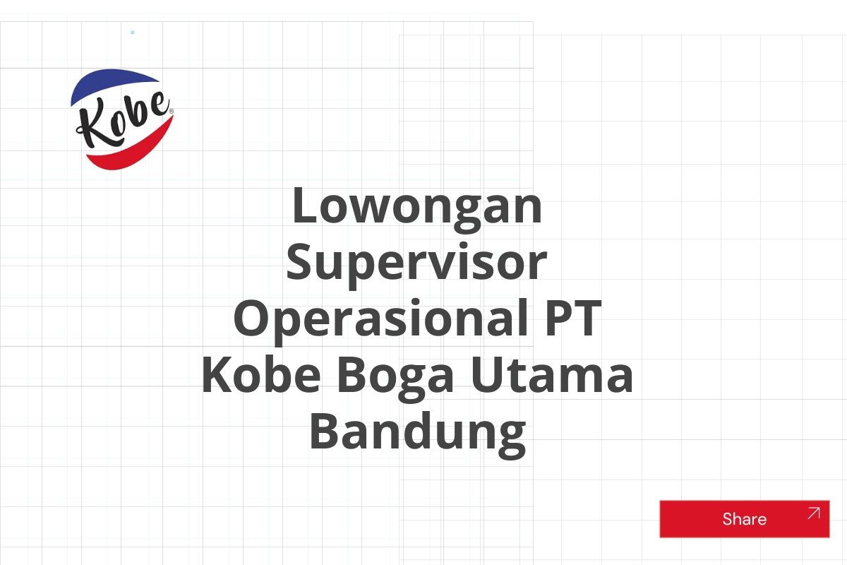 Lowongan Supervisor Operasional PT Kobe Boga Utama Bandung