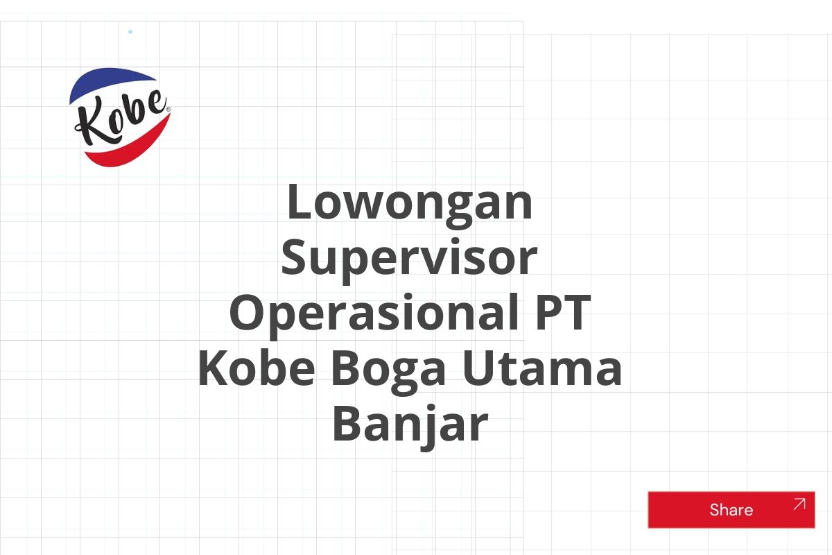 Lowongan Supervisor Operasional PT Kobe Boga Utama Banjar