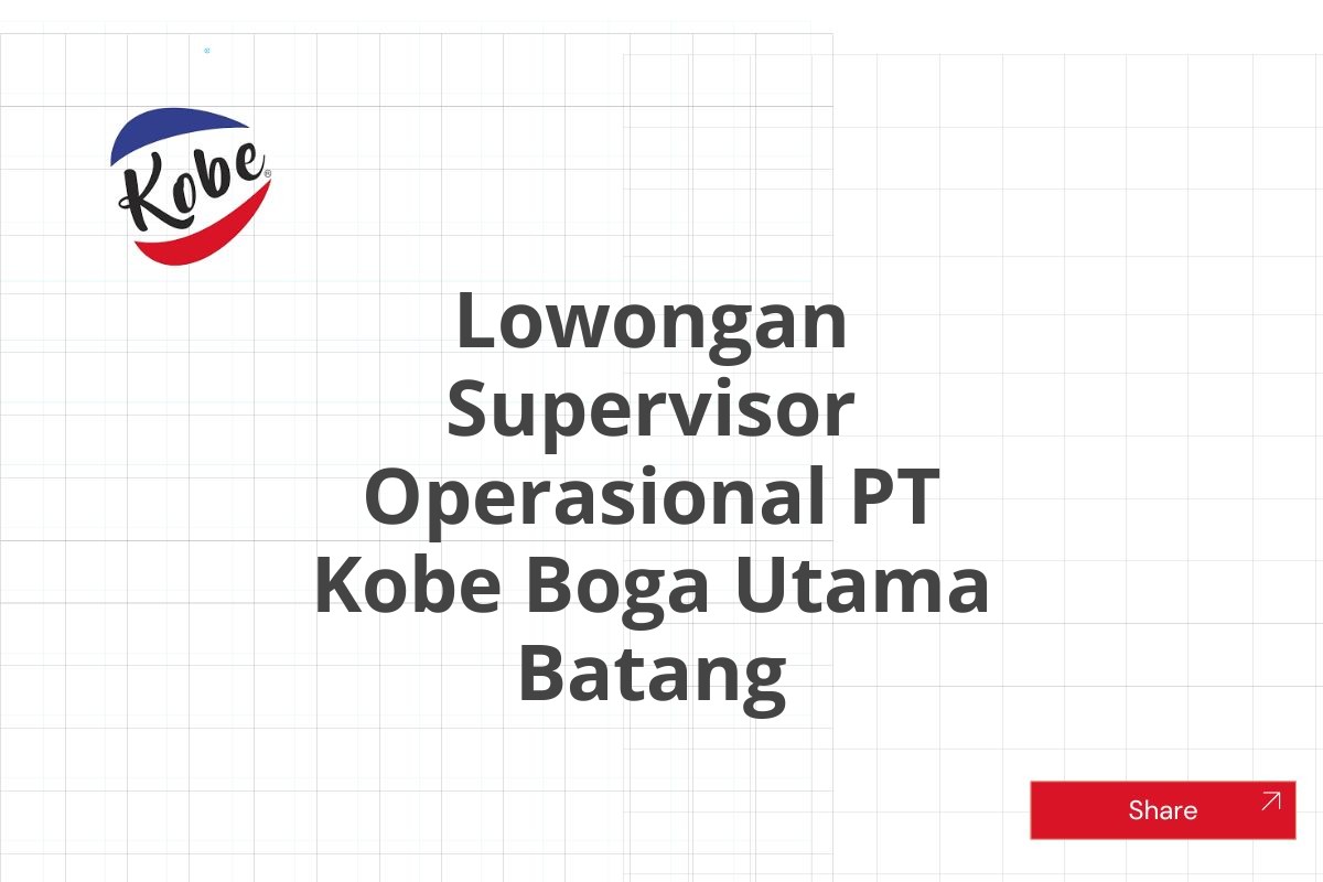 Lowongan Supervisor Operasional PT Kobe Boga Utama Batang