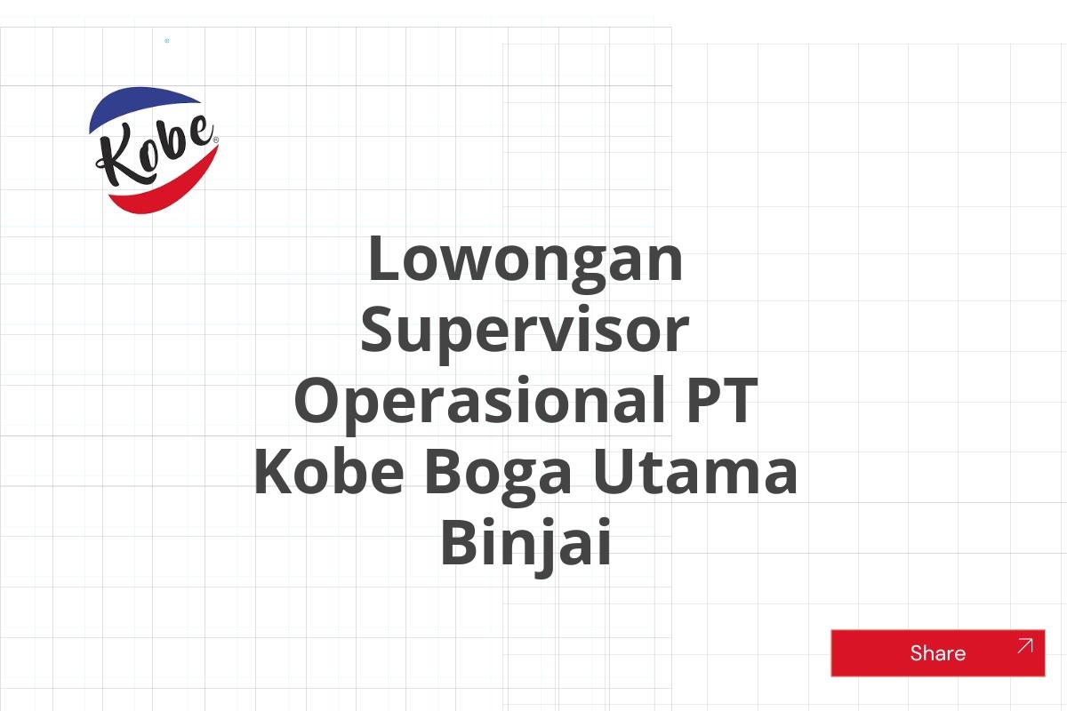 Lowongan Supervisor Operasional PT Kobe Boga Utama Binjai