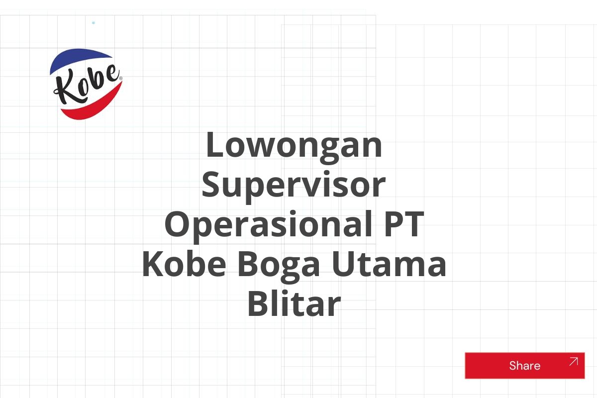 Lowongan Supervisor Operasional PT Kobe Boga Utama Blitar