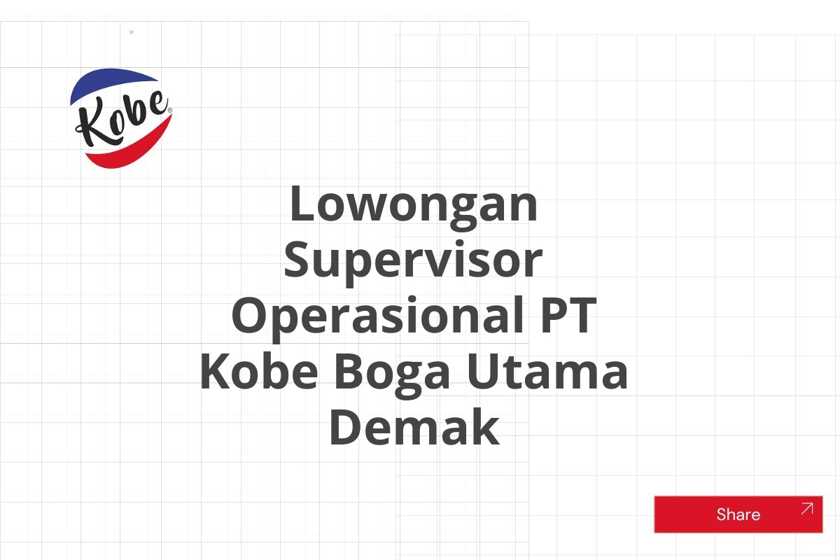 Lowongan Supervisor Operasional PT Kobe Boga Utama Demak