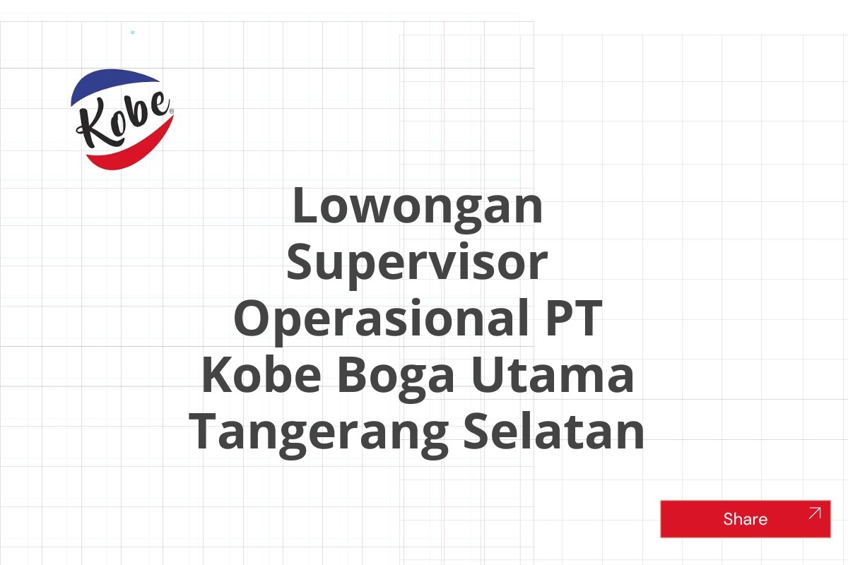 Lowongan Supervisor Operasional PT Kobe Boga Utama Tangerang Selatan