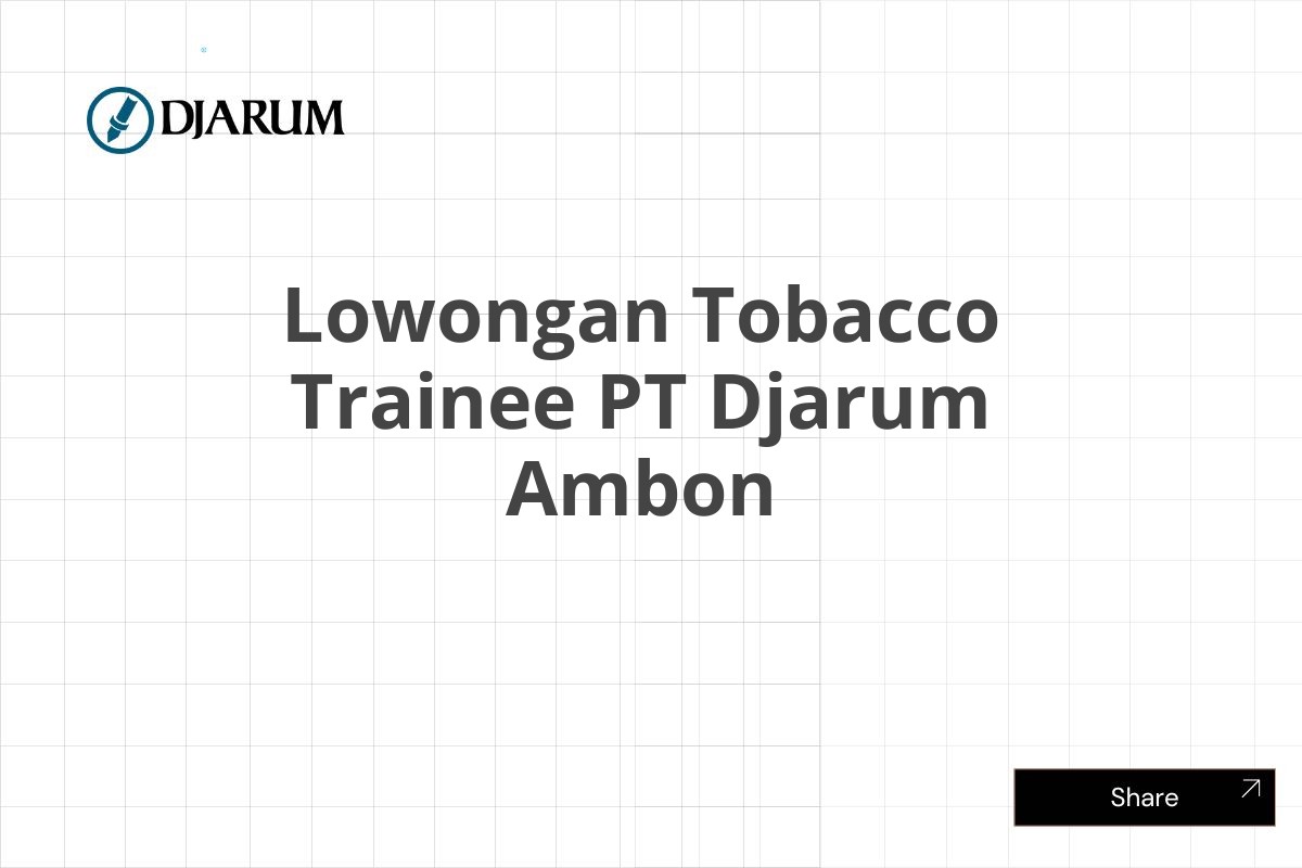 Lowongan Tobacco Trainee PT Djarum Ambon