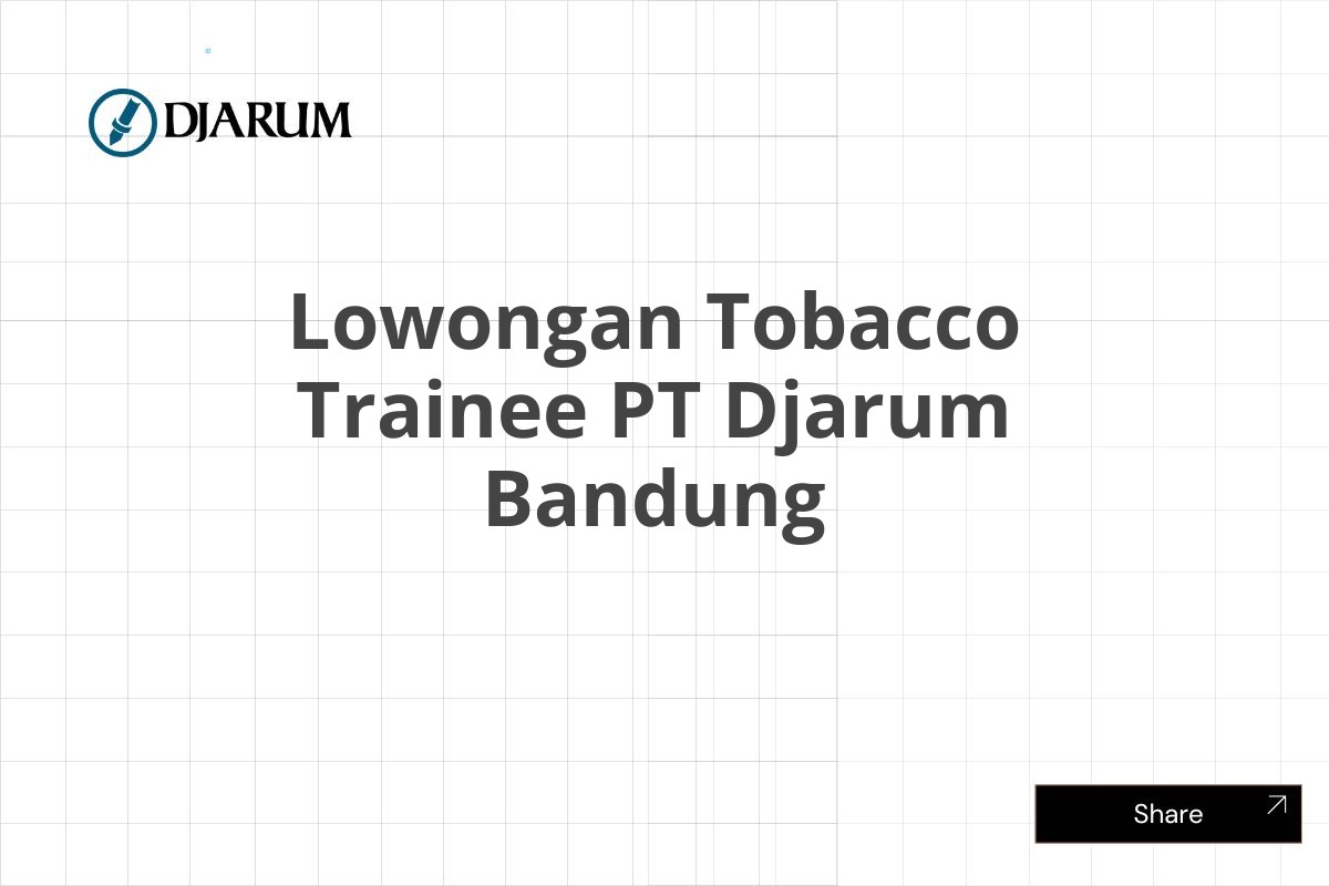 Lowongan Tobacco Trainee PT Djarum Bandung