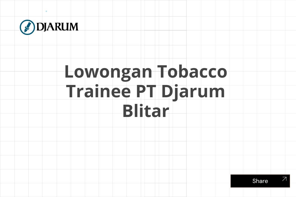 Lowongan Tobacco Trainee PT Djarum Blitar