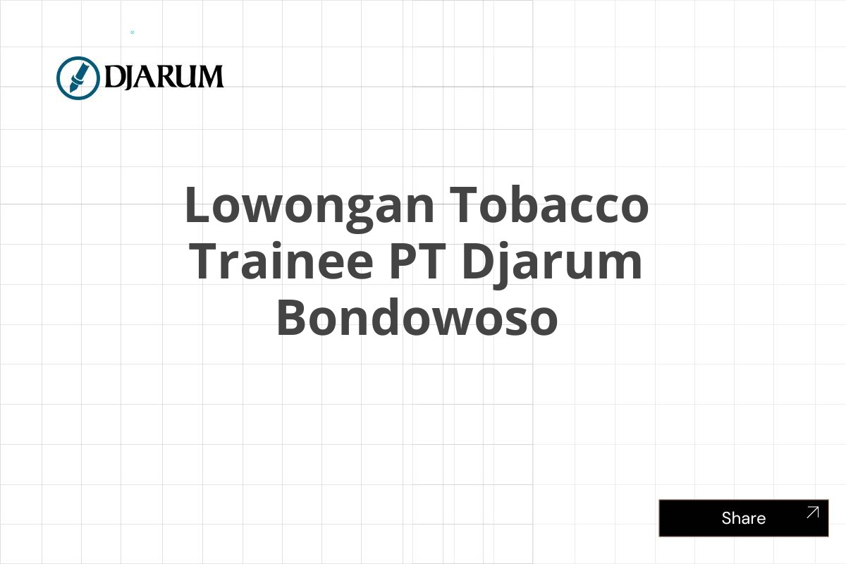 Lowongan Tobacco Trainee PT Djarum Bondowoso