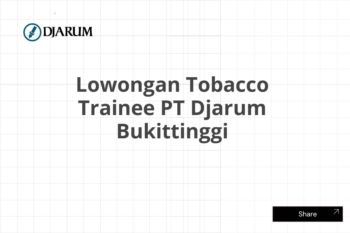 Lowongan Tobacco Trainee PT Djarum Bukittinggi