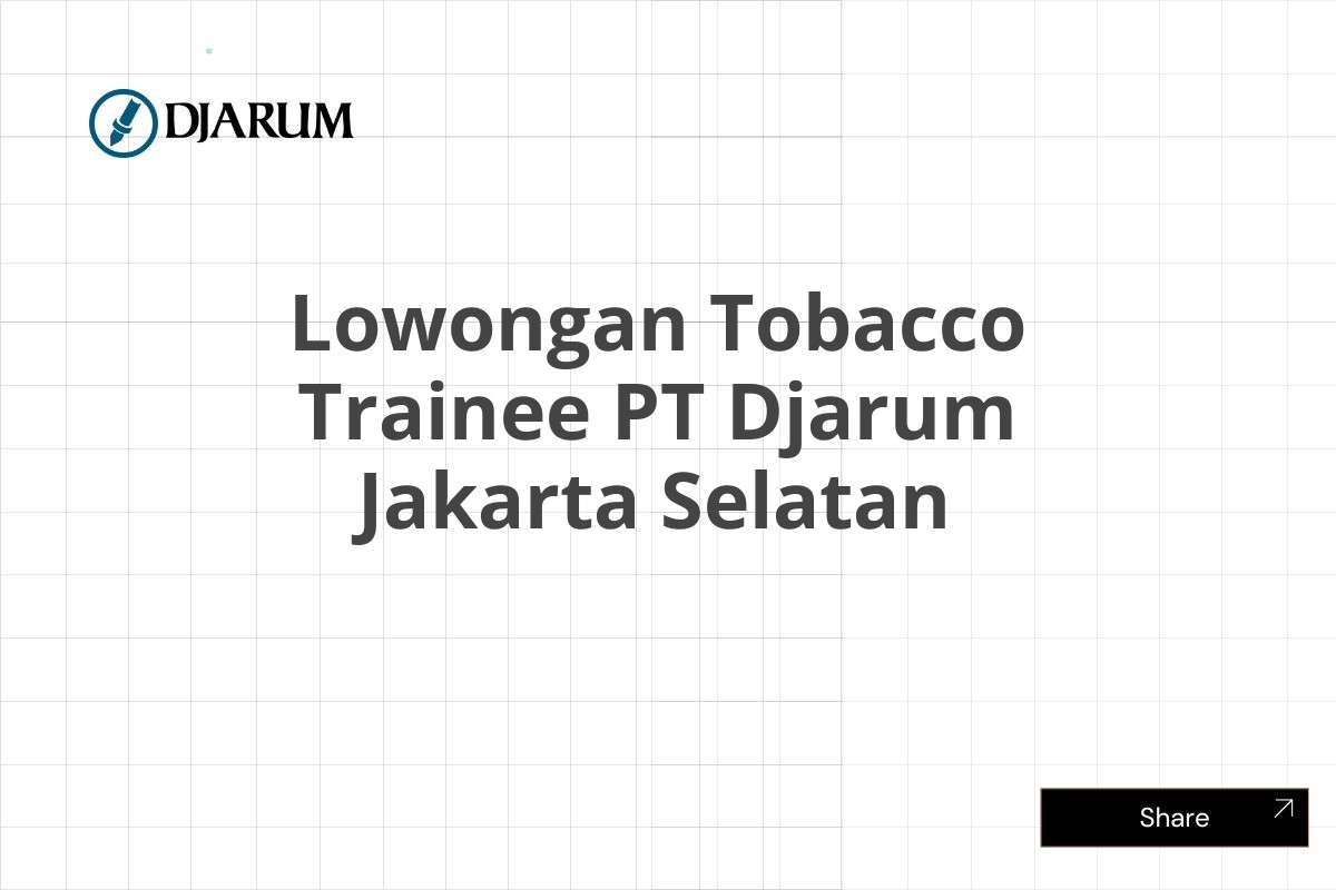 Lowongan Tobacco Trainee PT Djarum Jakarta Selatan
