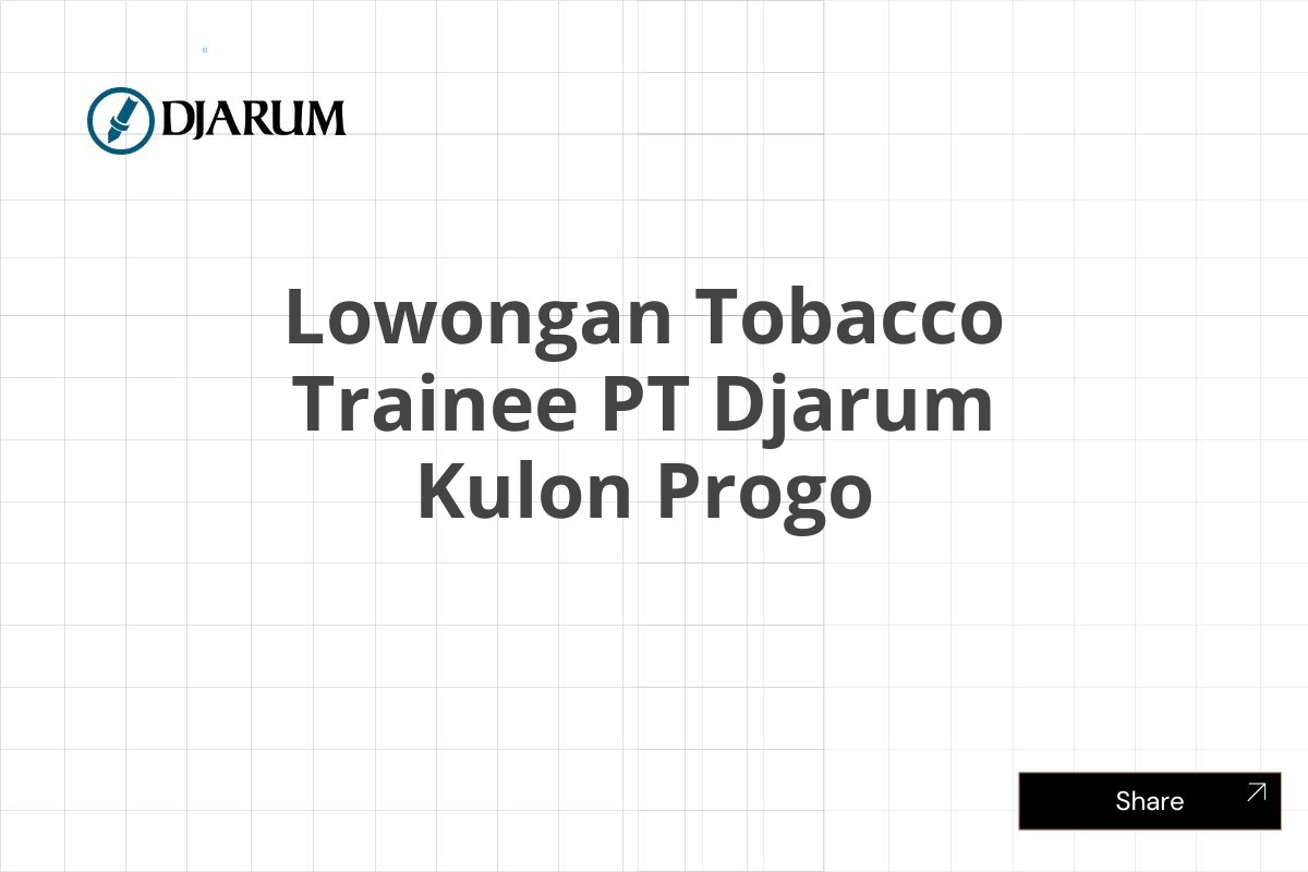 Lowongan Tobacco Trainee PT Djarum Kulon Progo