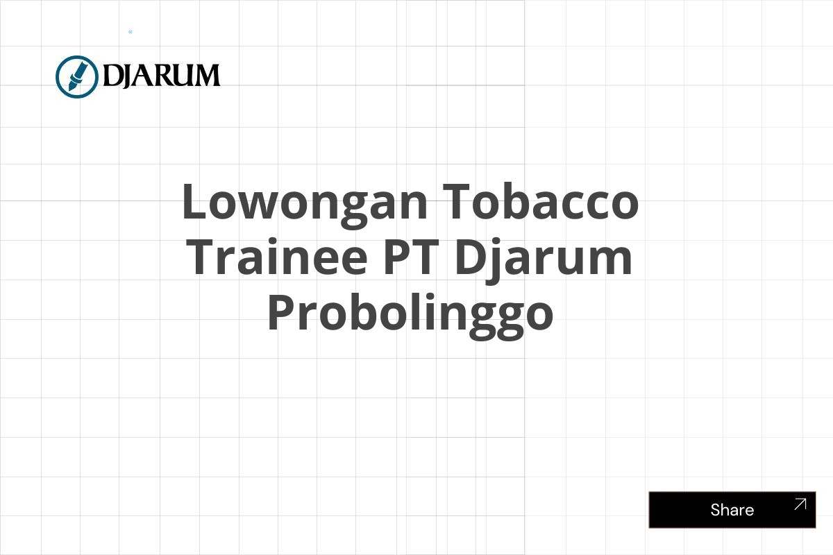 Lowongan Tobacco Trainee PT Djarum Probolinggo