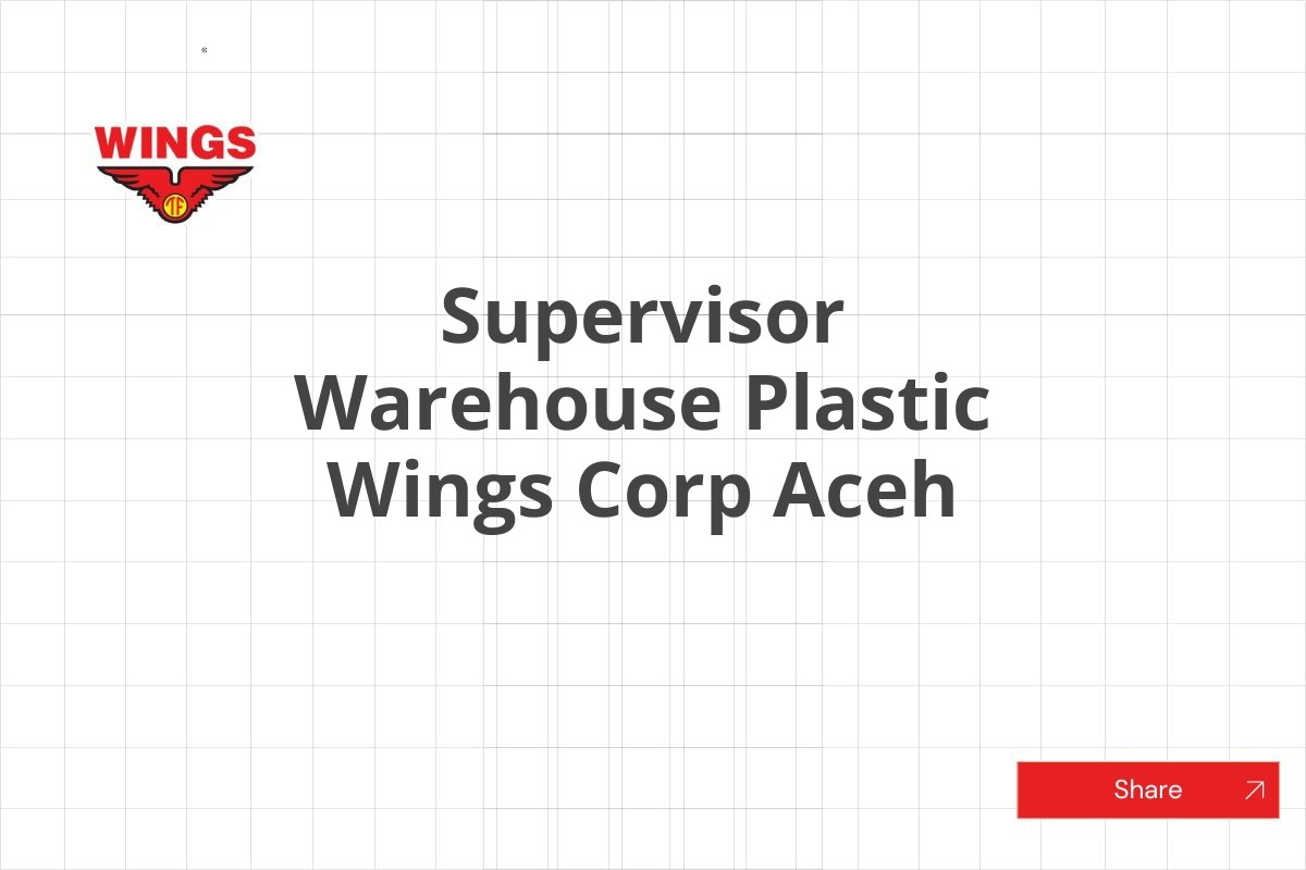 Supervisor Warehouse Plastic Wings Corp Aceh