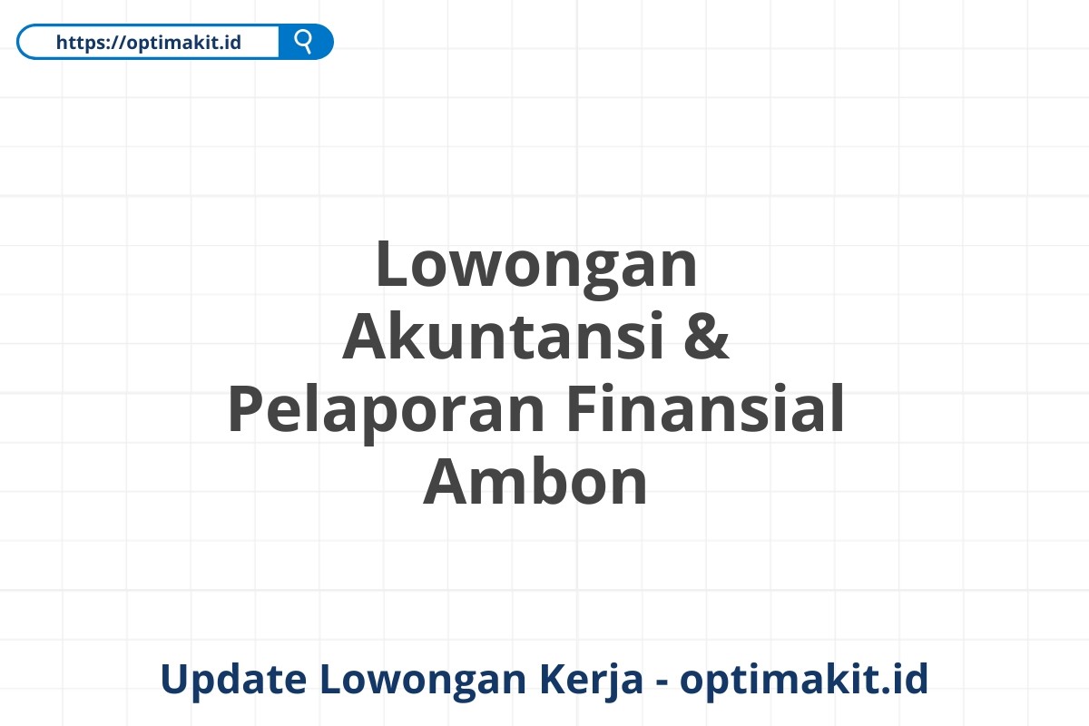 Lowongan Akuntansi & Pelaporan Finansial Ambon