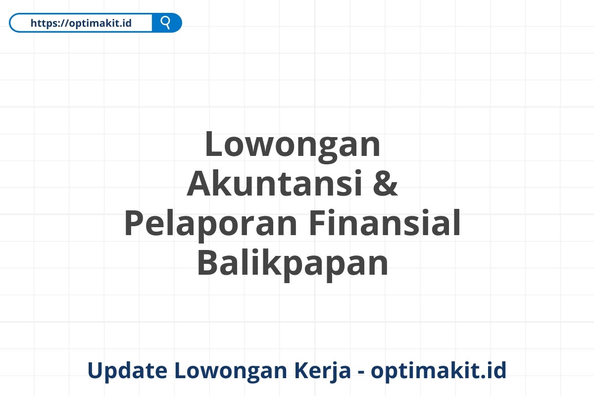 Lowongan Akuntansi & Pelaporan Finansial Balikpapan