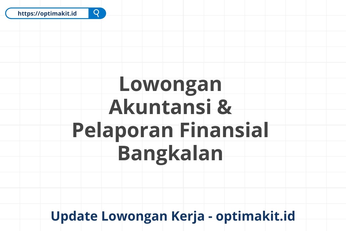 Lowongan Akuntansi & Pelaporan Finansial Bangkalan