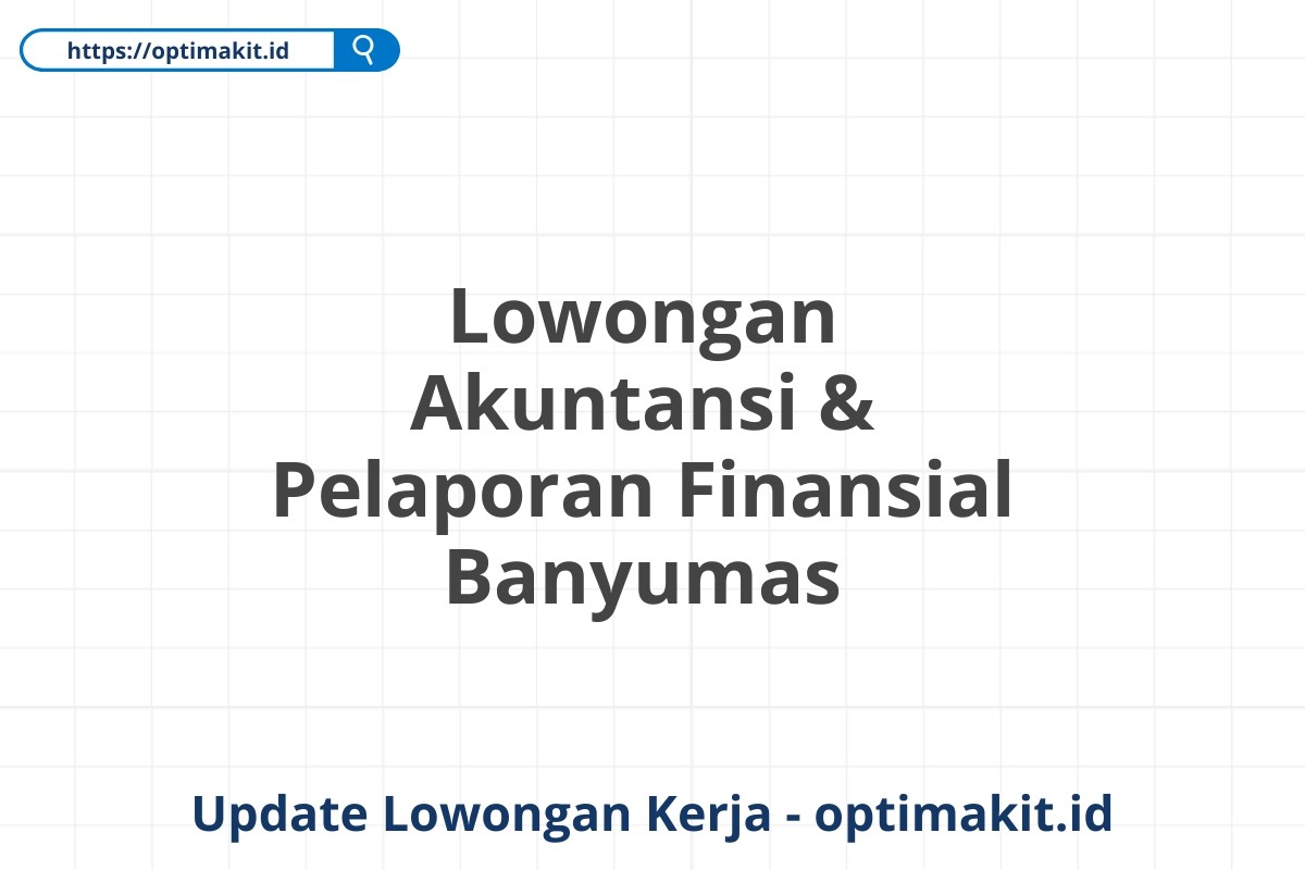 Lowongan Akuntansi & Pelaporan Finansial Banyumas