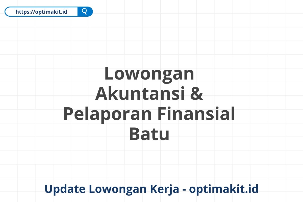 Lowongan Akuntansi & Pelaporan Finansial Batu