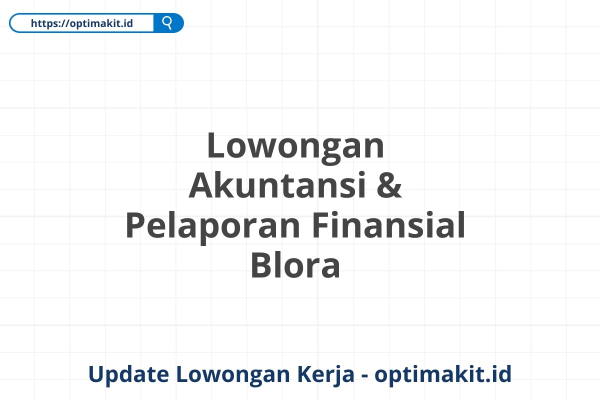 Lowongan Akuntansi & Pelaporan Finansial Blora