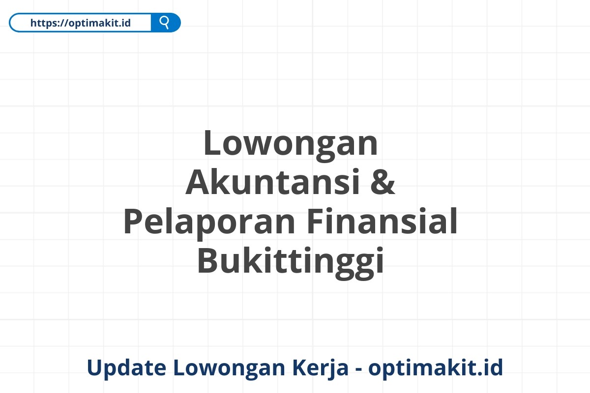 Lowongan Akuntansi & Pelaporan Finansial Bukittinggi