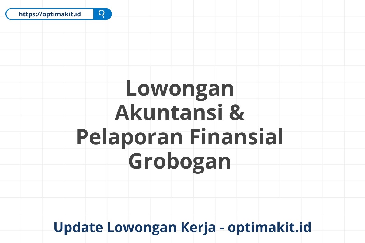 Lowongan Akuntansi & Pelaporan Finansial Grobogan