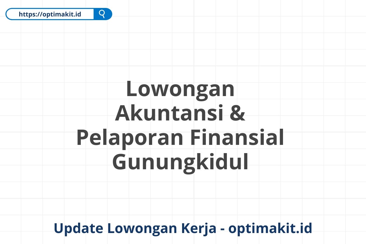 Lowongan Akuntansi & Pelaporan Finansial Gunungkidul