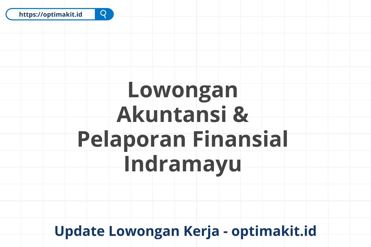 Lowongan Akuntansi & Pelaporan Finansial Indramayu