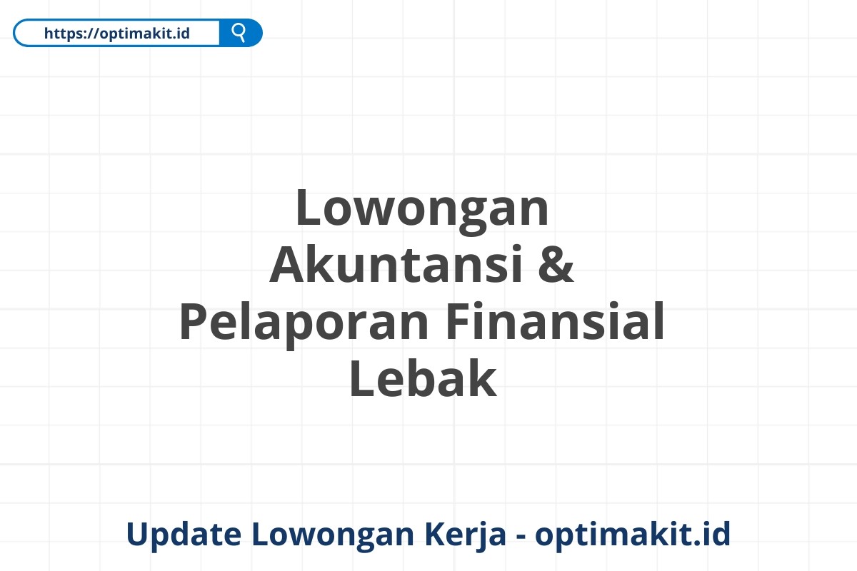 Lowongan Akuntansi & Pelaporan Finansial Lebak