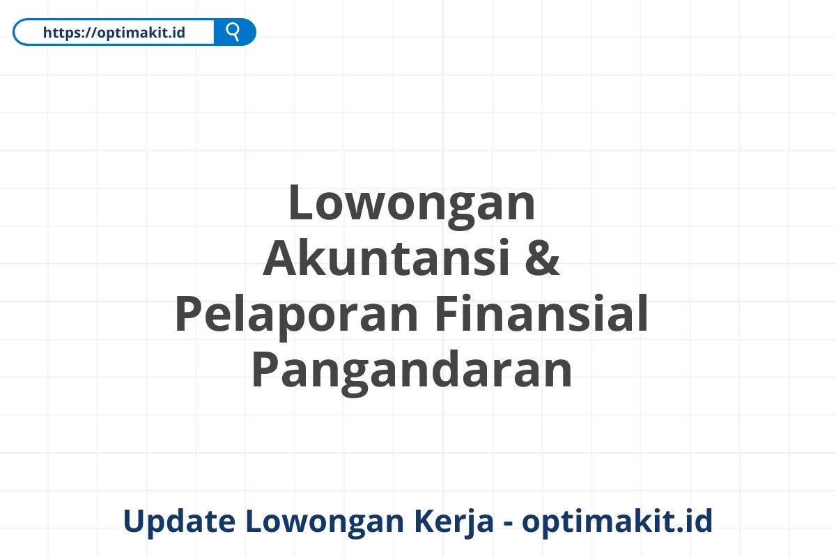 Lowongan Akuntansi & Pelaporan Finansial Pangandaran