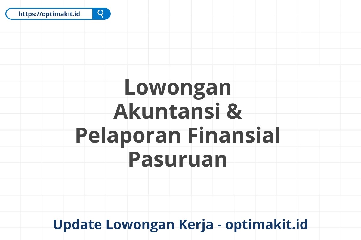 Lowongan Akuntansi & Pelaporan Finansial Pasuruan