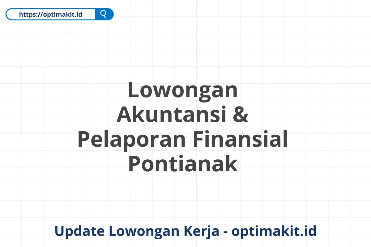 Lowongan Akuntansi & Pelaporan Finansial Pontianak