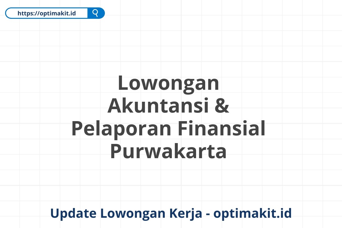 Lowongan Akuntansi & Pelaporan Finansial Purwakarta