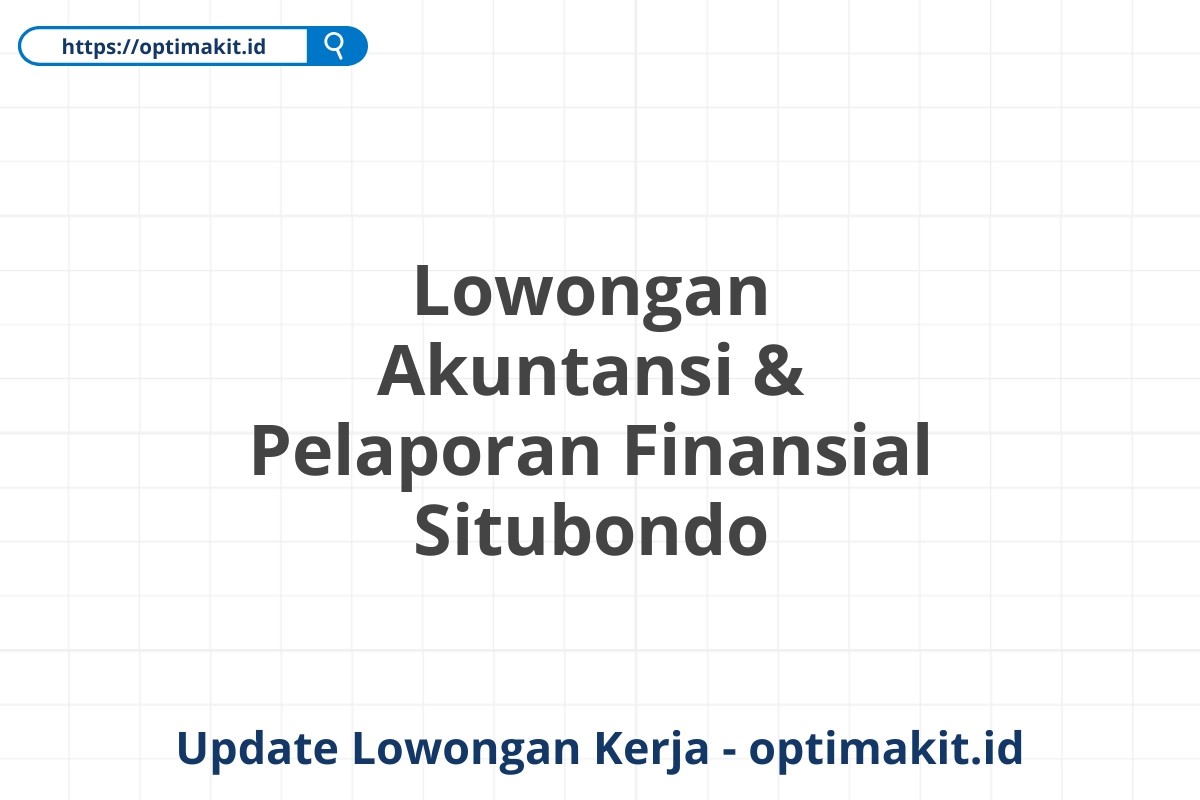 Lowongan Akuntansi & Pelaporan Finansial Situbondo