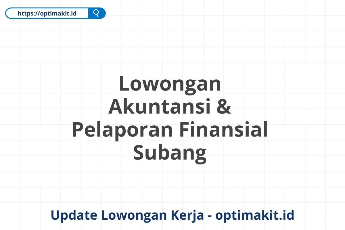 Lowongan Akuntansi & Pelaporan Finansial Subang