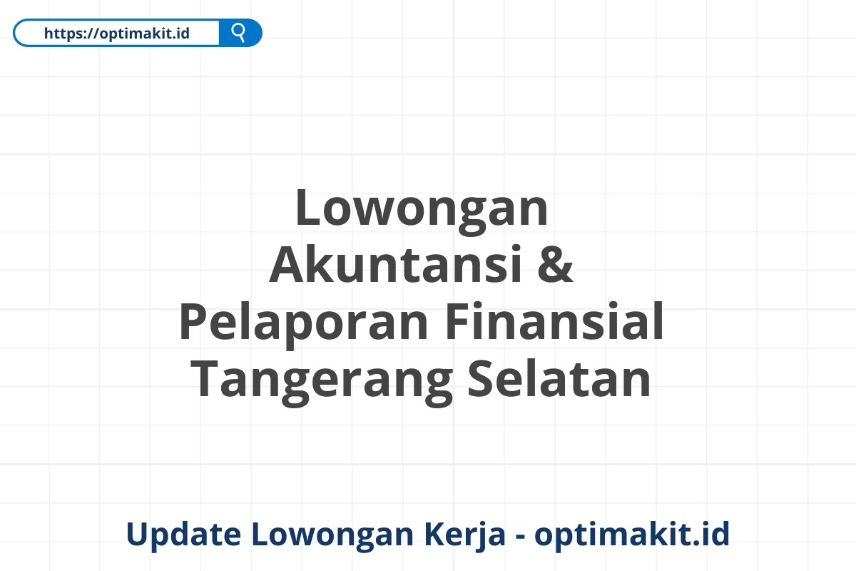 Lowongan Akuntansi & Pelaporan Finansial Tangerang Selatan