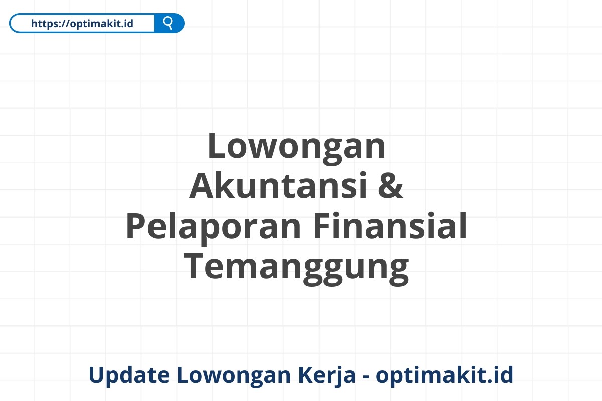 Lowongan Akuntansi & Pelaporan Finansial Temanggung