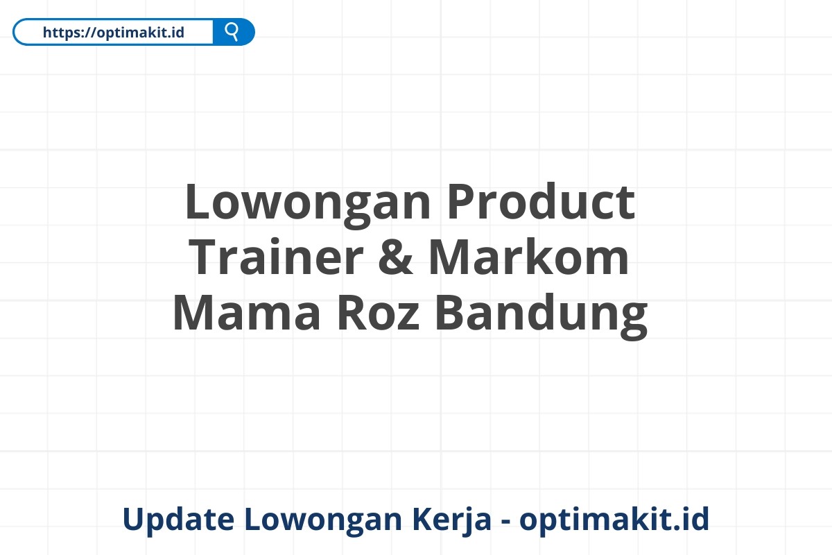 Lowongan Product Trainer & Markom Mama Roz Bandung