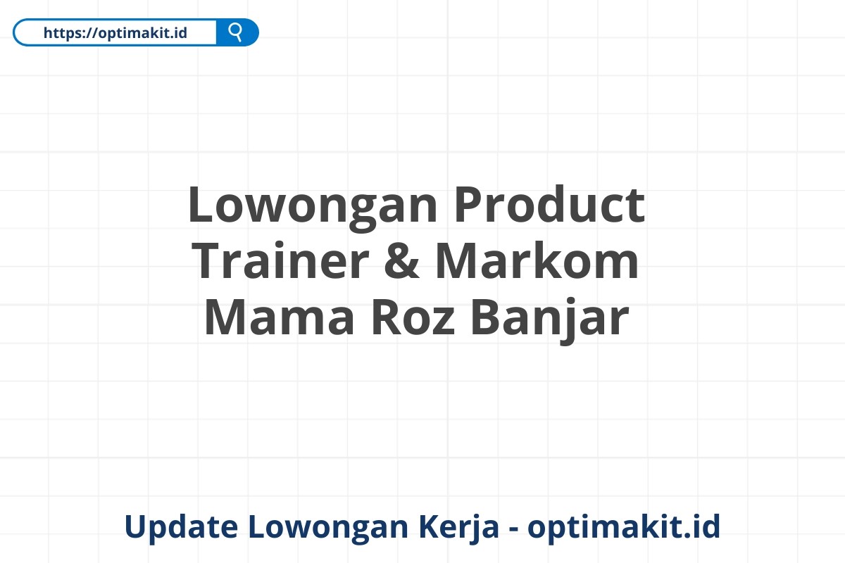 Lowongan Product Trainer & Markom Mama Roz Banjar