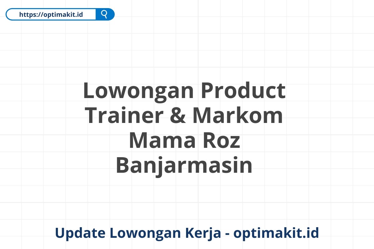 Lowongan Product Trainer & Markom Mama Roz Banjarmasin