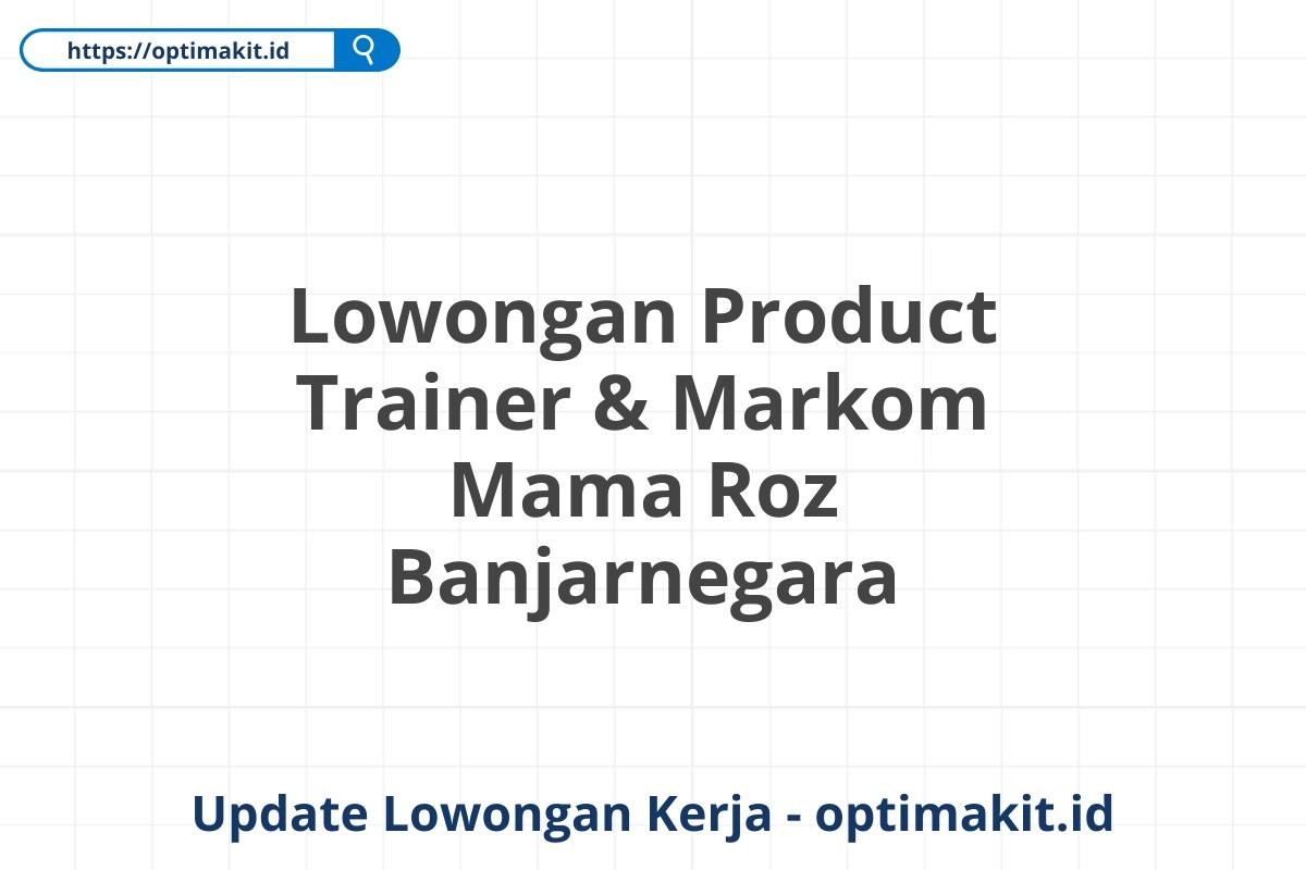 Lowongan Product Trainer & Markom Mama Roz Banjarnegara