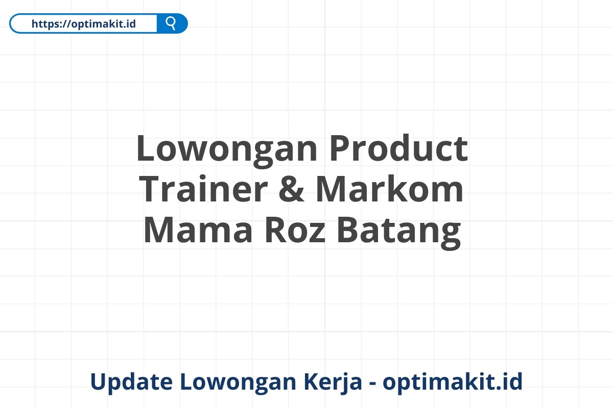 Lowongan Product Trainer & Markom Mama Roz Batang